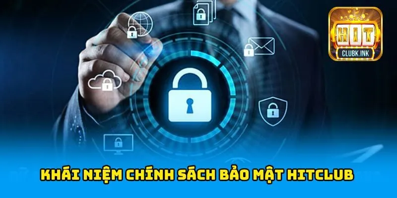 Khái niệm chính sách bảo mật HITCLUB
