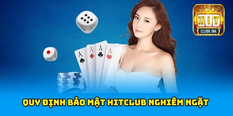 Quy định bảo mật HITCLUB nghiêm ngặt